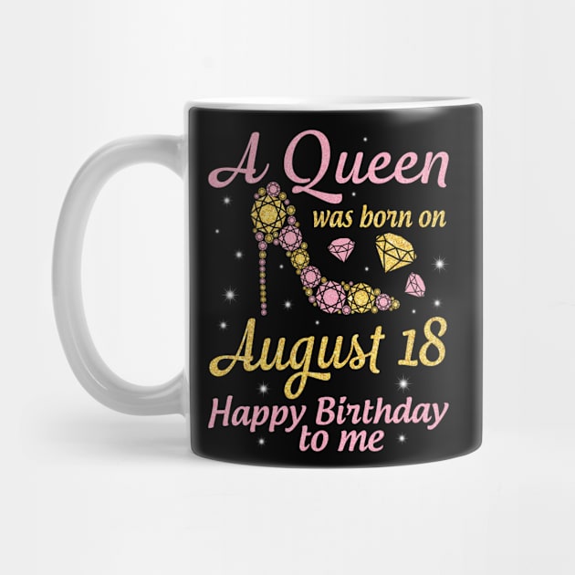 A Queen Was Born On August 18 Happy Birthday To Me Nana Mommy Mama Aunt Sister Wife Daughter Niece by DainaMotteut